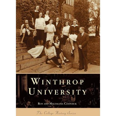 Winthrop University - (Campus History) by  Ron Chepesiuk & Magdalena Chepesiuk (Paperback)