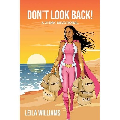 Don't Look Back! A 21 Day Devotional - by  Leila Williams (Paperback)