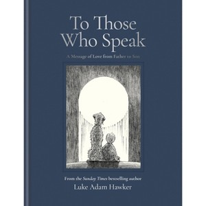 To Those Who Speak - by  Luke Adam Hawker (Hardcover) - 1 of 1