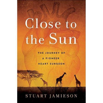 Close to the Sun - by  Stuart Jamieson (Hardcover)