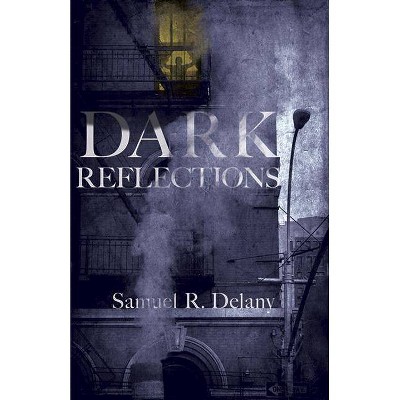 Dark Reflections - by  Samuel R Delany (Paperback)