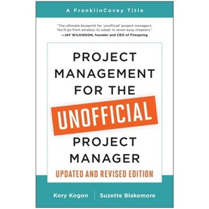 Project Management for the Unofficial Project Manager (Updated and Revised Edition) - by  Kory Kogon & Suzette Blakemore (Paperback) - 1 of 1