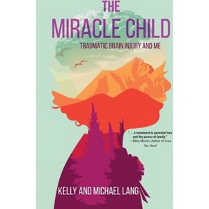 The Miracle Child - by  Kelly Lang & Michael Lang (Paperback) - 1 of 1