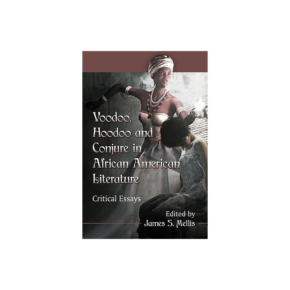 Voodoo, Hoodoo and Conjure in African American Literature - by James S Mellis (Paperback)