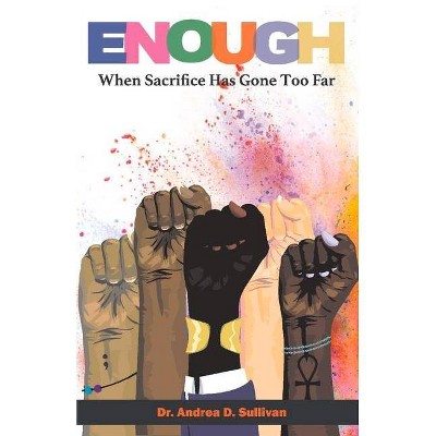 Enough: When Sacrifice Has Gone Too Far - by  Andrea Sullivan (Paperback)