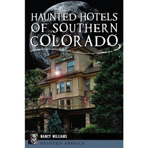 Haunted Hotels of Southern Colorado - by Nancy Williams (Paperback) - 1 of 1