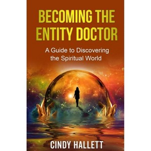 Becoming The Entity Doctor - by  Cindy Hallett (Paperback) - 1 of 1