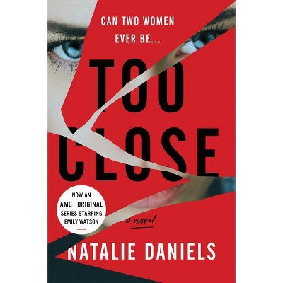 Too Close - by  Natalie Daniels (Paperback)