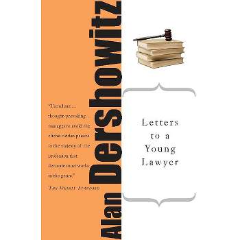 Letters to a Young Lawyer - (Art of Mentoring (Paperback)) by  Alan M Dershowitz (Paperback)