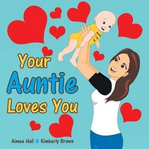 Your Auntie Loves You - by  Aimee Hall & Kimberly Brown (Paperback) - 1 of 1