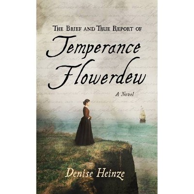 The Brief and True Report of Temperance Flowerdew - by  Denise Heinze (Hardcover)