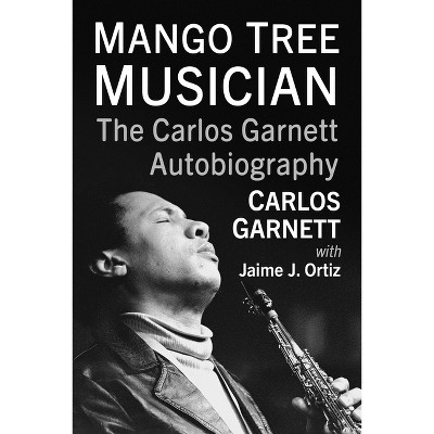 Mango Tree Musician - by  Carlos Garnett & Jaime J Ortiz (Paperback)