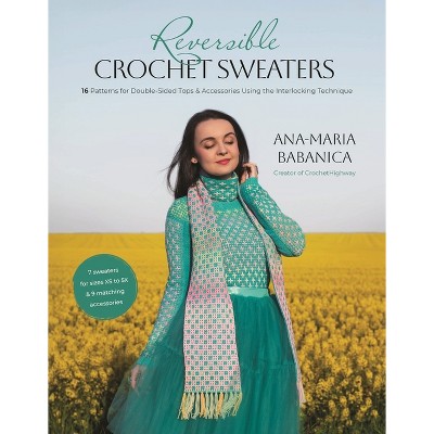 Reversible Crochet Sweaters - by  Ana-Maria Babanica (Paperback)