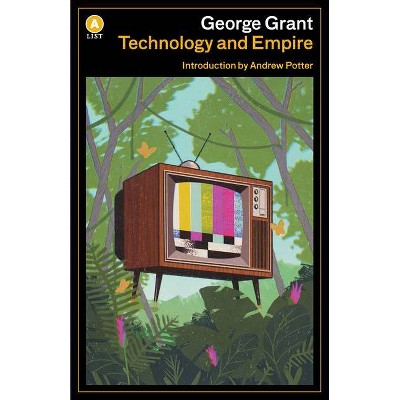 Technology and Empire - 2nd Edition by  George Grant (Paperback)