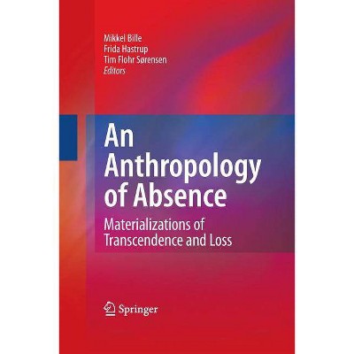 An Anthropology of Absence - by  Mikkel Bille & Frida Hastrup & Tim Flohr Soerensen (Paperback)