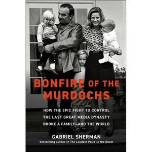 Bonfire of the Murdochs - by  Gabriel Sherman (Hardcover) - 1 of 1
