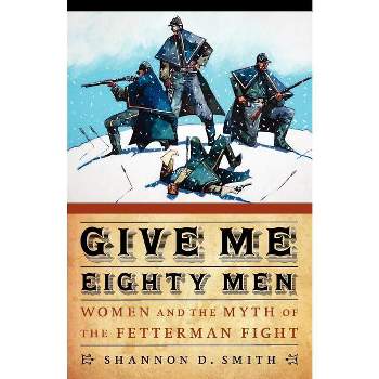 Give Me Eighty Men - (Women in the West) by  Shannon D Smith (Paperback)