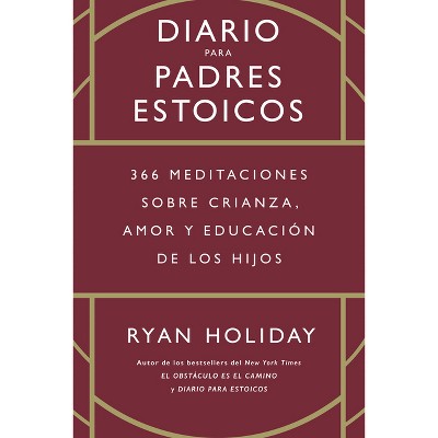 Diario Para Padres Estoicos (the Daily Dad Spanish Edition) - by  Ryan Holiday (Hardcover)
