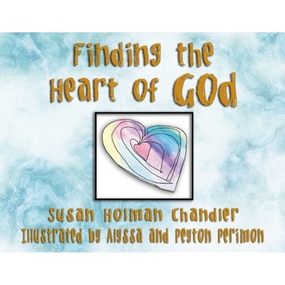 Finding the Heart of God - by  Susan Holman Chandler (Paperback)