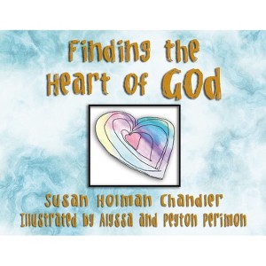 Finding the Heart of God - by  Susan Holman Chandler (Paperback) - 1 of 1