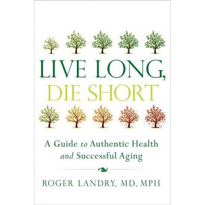 Live Long, Die Short - by  Roger Landry (Paperback)