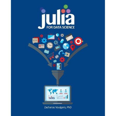 Julia for Data Science - by  Zacharias Voulgaris (Paperback)