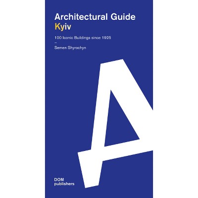 Kyiv - (Architectural Guide) by  Semen Shyrochyn (Paperback)