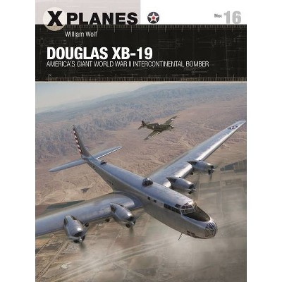 Douglas Xb-19 - (X-Planes) by  William Wolf (Paperback)