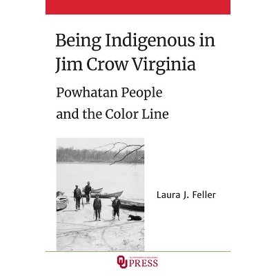 Being Indigenous in Jim Crow Virginia - by Laura J Feller