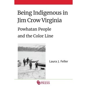 Being Indigenous in Jim Crow Virginia - by Laura J Feller - 1 of 1