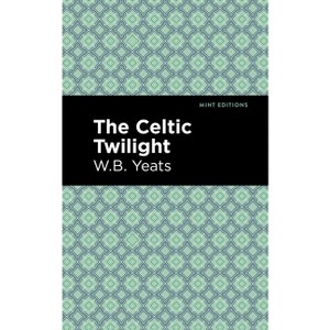 The Celtic Twilight - (Mint Editions (Poetry and Verse)) by  William Butler Yeats (Paperback) - 1 of 1