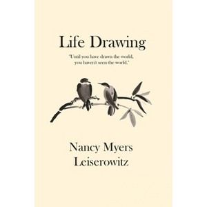 Life Drawing - by  Nancy Myers Leiserowitz (Paperback) - 1 of 1