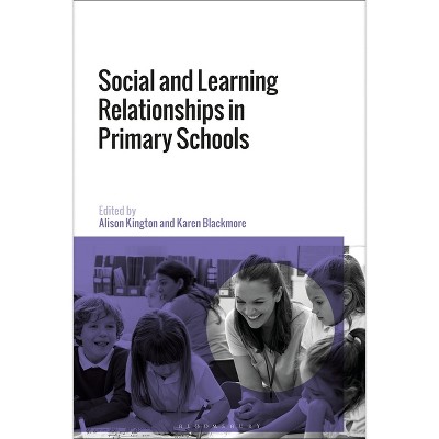 Social and Learning Relationships in Primary Schools - by Alison Kington & Karen Blackmore