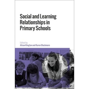 Social and Learning Relationships in Primary Schools - by Alison Kington & Karen Blackmore - 1 of 1