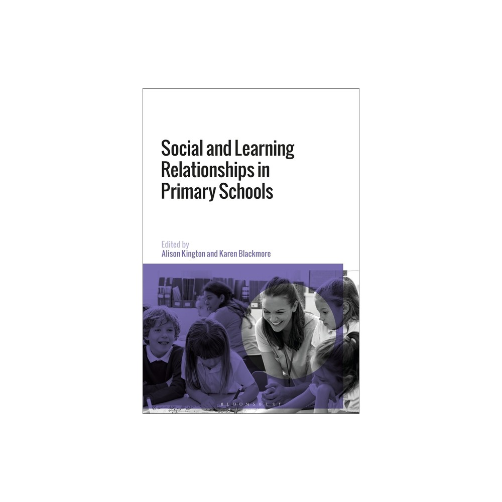 Social and Learning Relationships in Primary Schools - by Alison Kington & Karen Blackmore (Paperback)