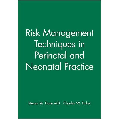 Risk Management Techniques in Perinatal and Neonatal Practice - by  Steven M Donn & Charles W Fisher (Hardcover)