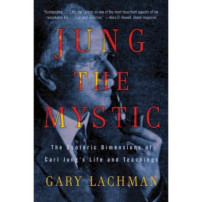 Jung the Mystic - by  Gary Lachman (Paperback)