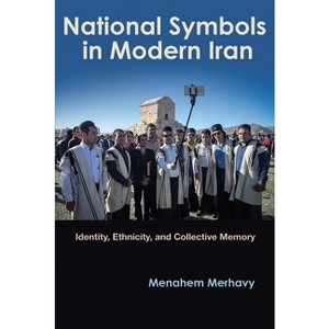 National Symbols in Modern Iran - (Modern Intellectual and Political History of the Middle East) by  Menahem Merhavy (Paperback) - 1 of 1
