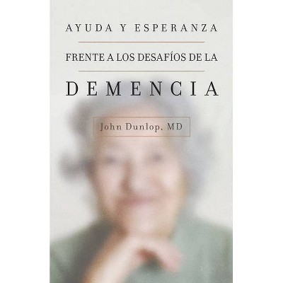 Ayuda Y Esperanza Frente a Los Desafíos de la Demencia - by  John Dunlop (Paperback) 