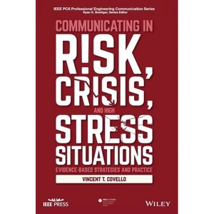 Communicating in Risk, Crisis, and High Stress Situations: Evidence-Based Strategies and Practice - by  Vincent T Covello (Hardcover) - 1 of 1