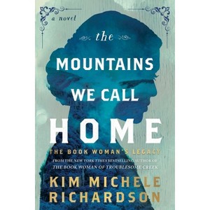 The Mountains We Call Home: The Book Woman's Legacy - by Kim Michele Richardson - 1 of 1