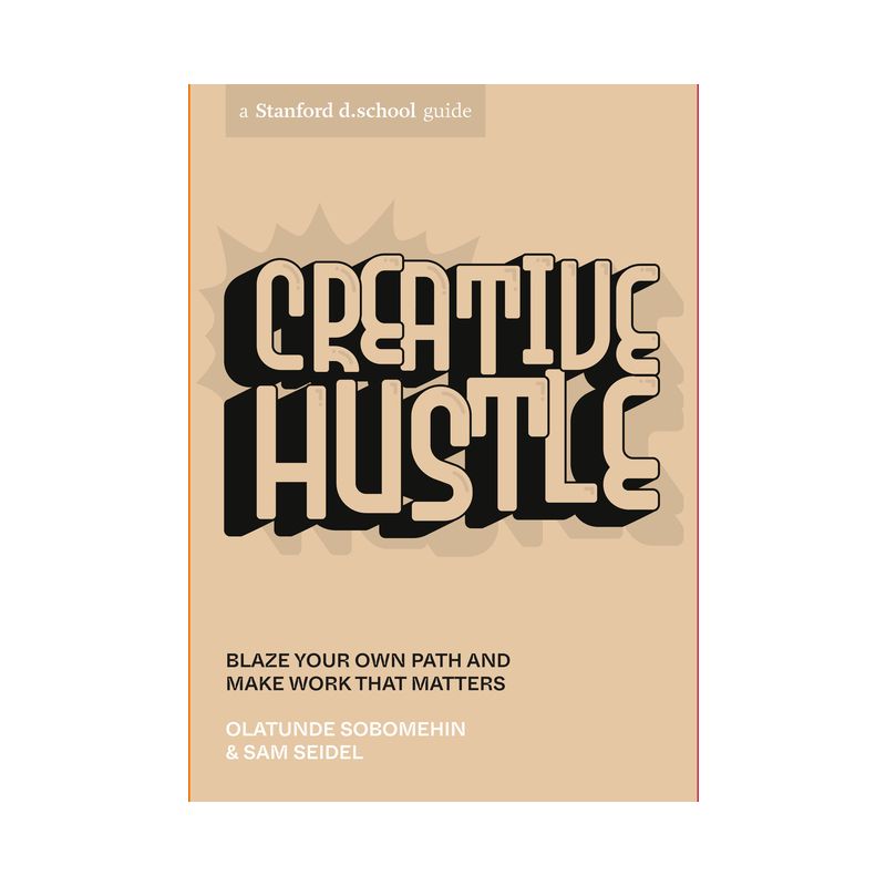 Creative Hustle - (Stanford D.School Library) by  Olatunde Sobomehin & Sam Seidel & Stanford D School (Paperback), 1 of 2