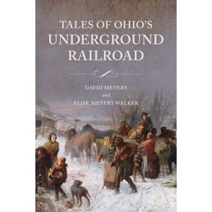 Tales of Ohio's Underground Railroad - by  David W Meyers & Elise Meyers Walker (Paperback) - 1 of 1