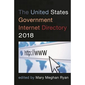 United States Government Internet Directory 2018 - by  Mary Meghan Ryan (Paperback) - 1 of 1