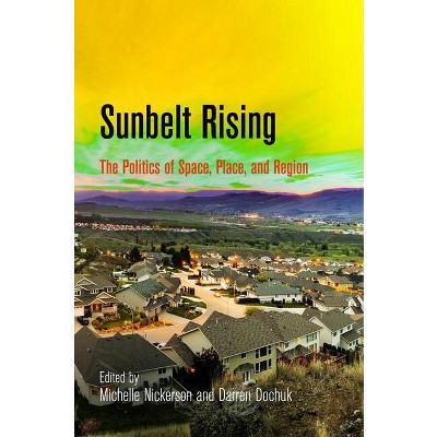 Sunbelt Rising - (Politics and Culture in Modern America) by  Michelle Nickerson & Darren Dochuk (Paperback)