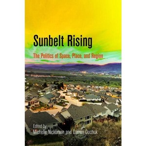 Sunbelt Rising - (Politics and Culture in Modern America) by  Michelle Nickerson & Darren Dochuk (Paperback) - 1 of 1