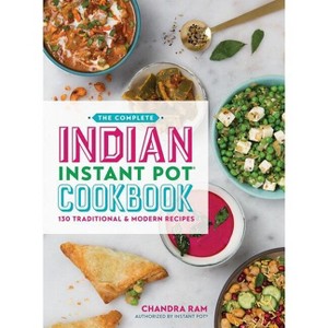 The Complete Indian Instant Pot Cookbook - by  Chandra Ram (Paperback) - 1 of 1