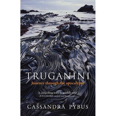 Truganini - by  Cassandra Pybus (Paperback)