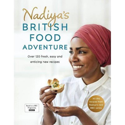 Nadiya's British Food Adventure - by  Nadiya Hussain (Hardcover)