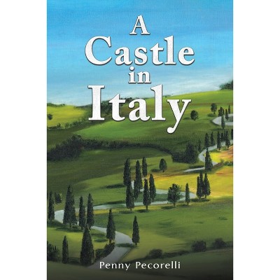 A Castle in Italy - by  Penny Pecorelli (Paperback)